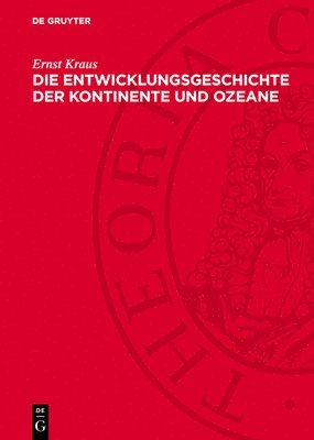 Ernst Kraus - Die Entwicklungsgeschichte Der Kontinente Und Ozeane, Inbunden