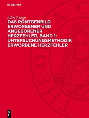 Das Röntgenbild Erworbener Und Angeborener Herzfehler, Band 1: Untersuchungsmethodik Erworbene Herzfehler
