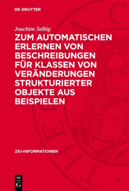 Joachim Selbig - Zum automatischen Erlernen von Beschreibungen für Klassen von Veränderungen strukturierter Objekte aus Beispielen, E-bok