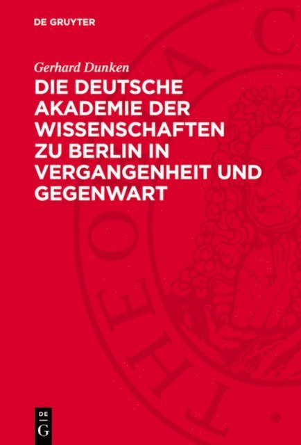 Gerhard Dunken - Die Deutsche Akademie der Wissenschaften zu Berlin in Vergangenheit und Gegenwart, E-bok