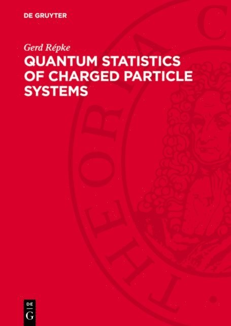 Gerd Repke, Werner Ebeling, Dietrich Kremp, Wolf-Dietrich Kraeft - Quantum Statistics of Charged Particle Systems, E-bok