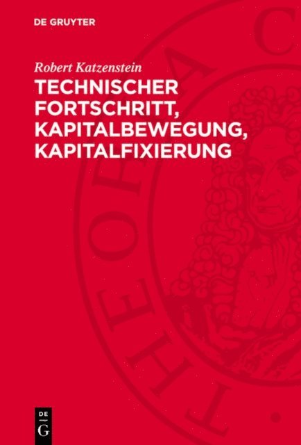 Robert Katzenstein - Technischer Fortschritt, Kapitalbewegung, Kapitalfixierung, E-bok