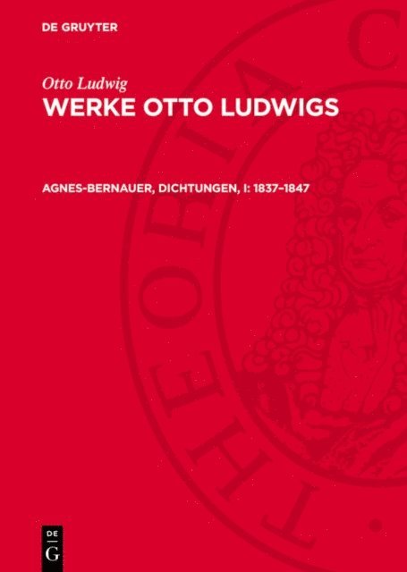 Otto Ludwig, Waltraut Leuschner-Meschke - Agnes-Bernauer, Dichtungen, I: 1837–1847, E-bok