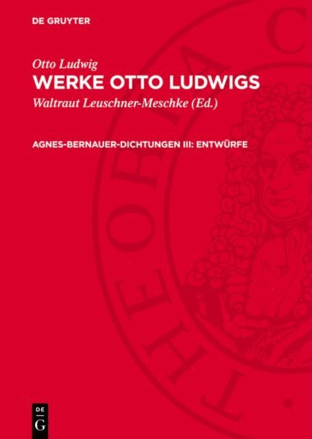 Otto Ludwig, Waltraut Leuschner-Meschke - Agnes-Bernauer-Dichtungen III: Entwürfe, E-bok