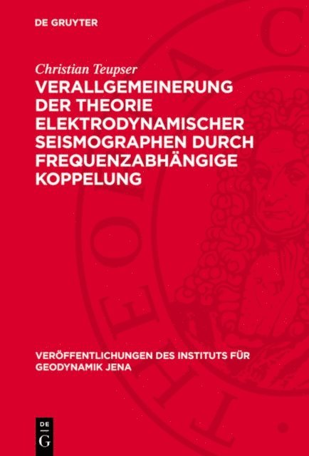 Christian Teupser - Verallgemeinerung der Theorie elektrodynamischer Seismographen durch frequenzabhängige Koppelung, E-bok
