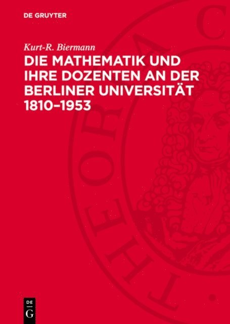 Kurt-R. Biermann - Die Mathematik und ihre Dozenten an der Berliner Universität 1810–1953, E-bok