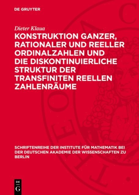 Dieter Klaua - Konstruktion ganzer, rationaler und reeller Ordinalzahlen und die diskontinuierliche Struktur der transfiniten reellen Zahlenräume, E-bok