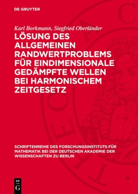 Siegfried Oberlander, Karl Borkmann - Lösung des allgemeinen Randwertproblems für eindimensionale gedämpfte Wellen bei harmonischem Zeitgesetz, E-bok