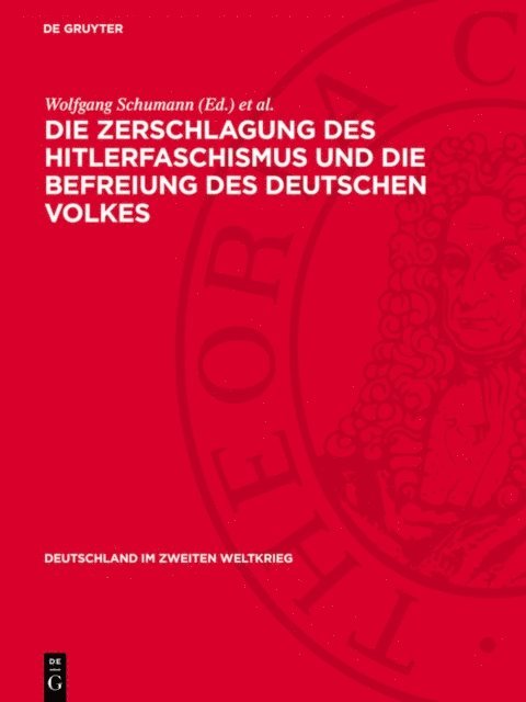 Wolfgang Bleyer, Olaf Groehler, Wolfgang Schumann - Die Zerschlagung des Hitlerfaschismus und die Befreiung des deutschen Volkes, E-bok