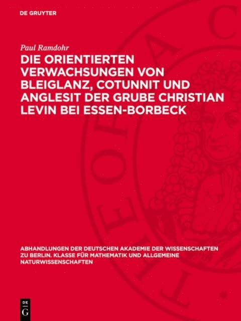 Paul Ramdohr - Die orientierten Verwachsungen von Bleiglanz, Cotunnit und Anglesit der Grube Christian Levin bei Essen-Borbeck, E-bok