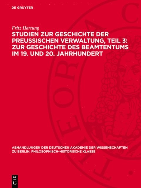 Fritz Hartung - Studien zur Geschichte der preußischen Verwaltung, Teil 3: Zur Geschichte des Beamtentums im 19. und 20. Jahrhundert, E-bok