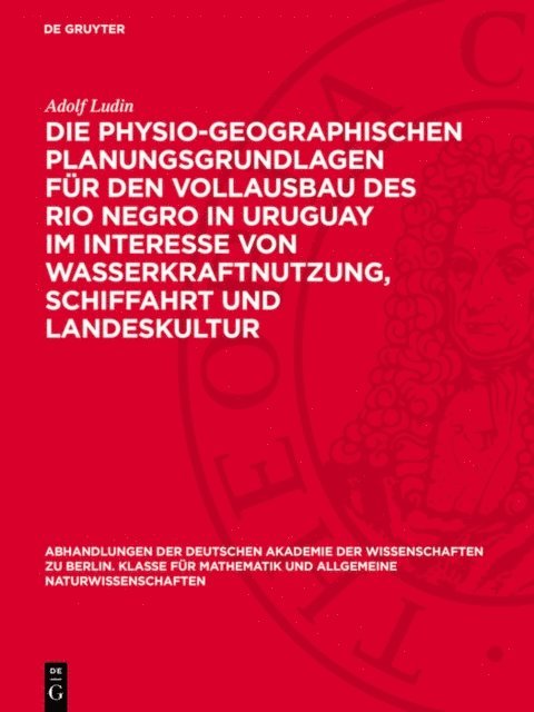 Adolf Ludin - Die physio-geographischen Planungsgrundlagen für den Vollausbau des Rio Negro in Uruguay im Interesse von Wasserkraftnutzung, Schiffahrt und Landeskultur, E-bok