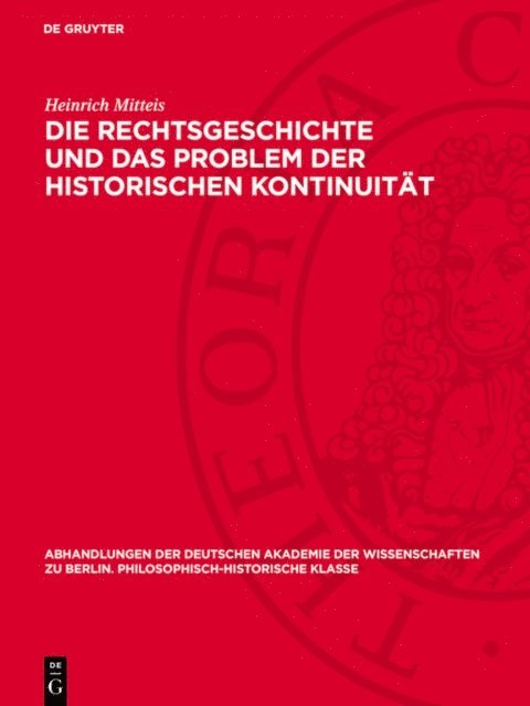 Heinrich Mitteis - Die Rechtsgeschichte und das Problem der historischen Kontinuität, E-bok
