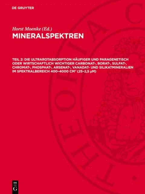 Horst Moenke - Die Ultrarotabsorption häufiger und paragenetisch oder wirtschaftlich wichtiger Carbonat-, Borat-, Sulfat-, Chromat-, Phosphat-, Arsenat-, Vanadat- und Silikatmineralien im Spektralbereich 400–4000 cm hoch minus 1 (25–2,5 μm), E-bok