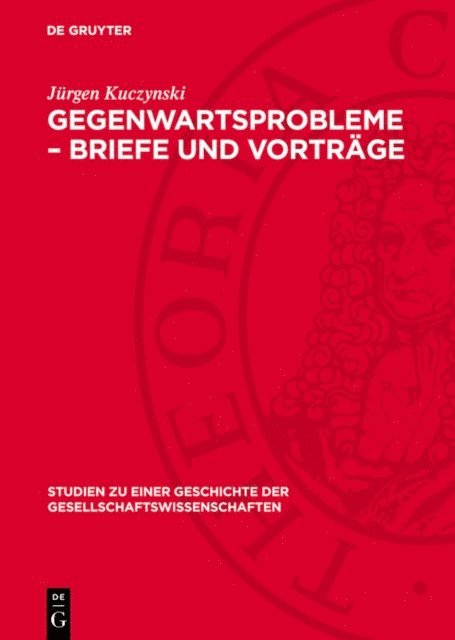 Jurgen Kuczynski - Gegenwartsprobleme – Briefe und Vorträge, E-bok