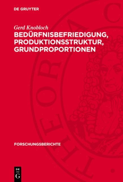 Gerd Knobloch - Bedürfnisbefriedigung, Produktionsstruktur, Grundproportionen, E-bok
