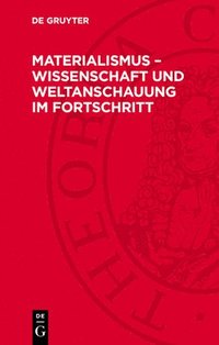 Materialismus - Wissenschaft Und Weltanschauung ?m Fortschritt: Beiträge Zur Notwendigkeit Des Mater?alismus Und Zur Kritik Des Idealismus