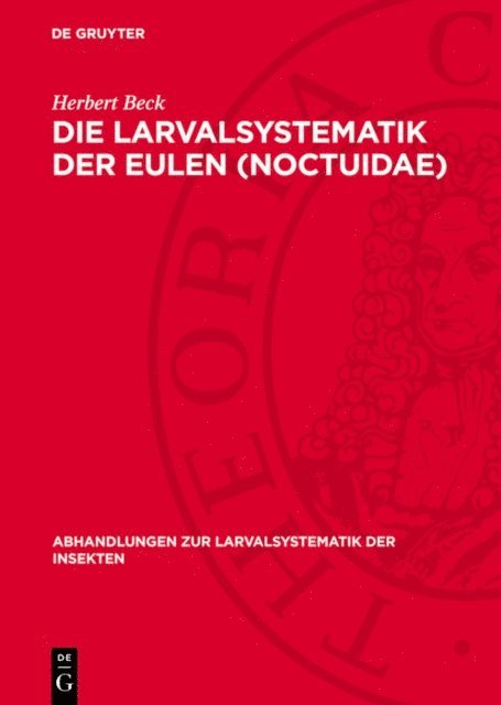 Herbert Beck - Die Larvalsystematik der Eulen (Noctuidae), E-bok
