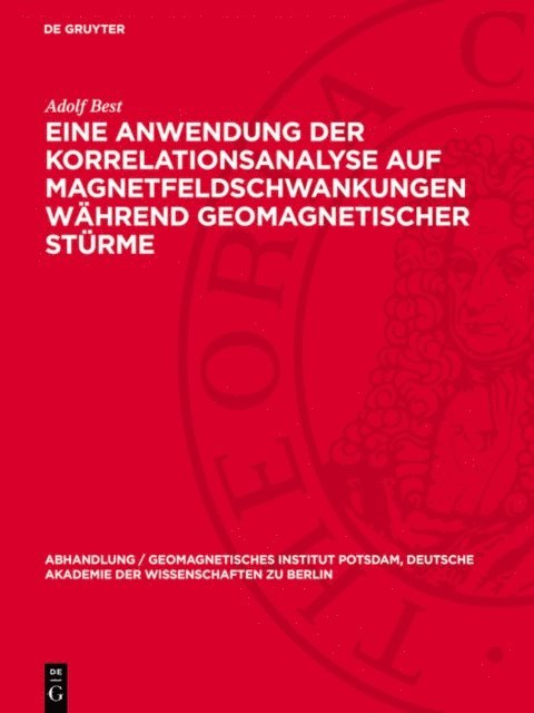 Adolf Best - Eine Anwendung der Korrelationsanalyse auf Magnetfeldschwankungen während geomagnetischer Stürme, E-bok