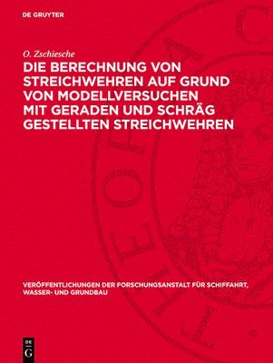 O Zschiesche - Die Berechnung Von Streichwehren Auf Grund Von Modellversuchen Mit Geraden Und Schräg Gestellten Streichwehren, Inbunden