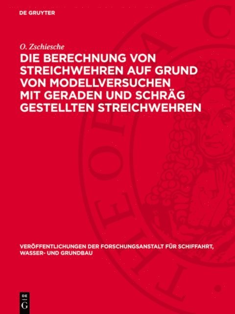 O. Zschiesche - Die Berechnung von Streichwehren auf Grund von Modellversuchen mit geraden und schräg gestellten Streichwehren, E-bok