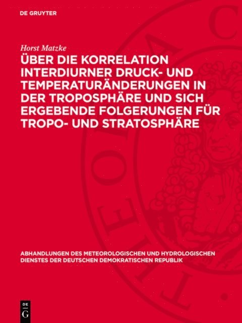 Horst Matzke - Über die Korrelation interdiurner Druck- und Temperaturänderungen in der Troposphäre und sich ergebende Folgerungen für Tropo- und Stratosphäre, E-bok