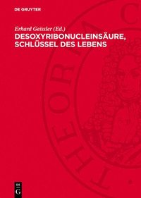 Desoxyribonucleins�ure, Schl�ssel Des Lebens: 19 Wissenschaftler Berichten �ber Die Nucleins�ureforschung