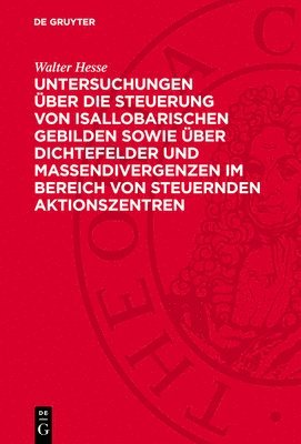 Walter Hesse - Untersuchungen Über Die Steuerung Von Isallobarischen Gebilden Sowie Über Dichtefelder Und Massendivergenzen Im Bereich Von Steuernden Aktionszentren, Inbunden
