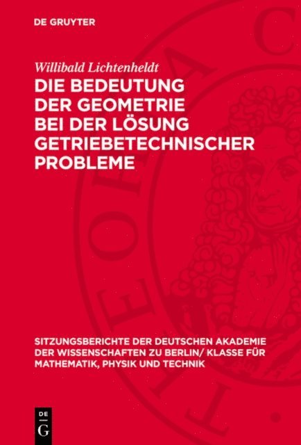 Willibald Lichtenheldt - Die Bedeutung der Geometrie bei der Lösung getriebetechnischer Probleme, E-bok
