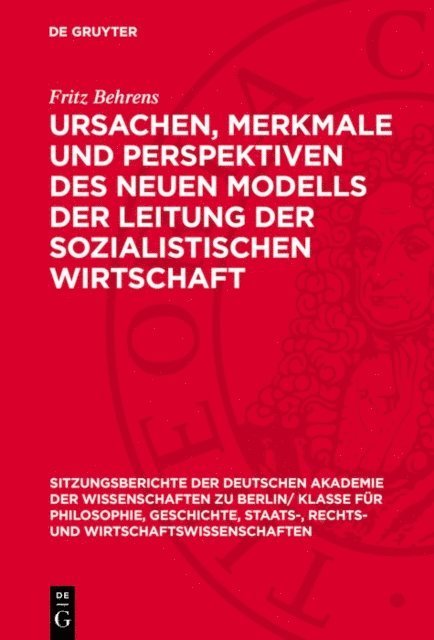 Fritz Behrens - Ursachen, Merkmale und Perspektiven des neuen Modells der Leitung der sozialistischen Wirtschaft, E-bok