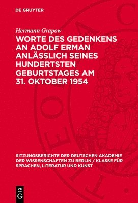 Worte Des Gedenkens an Adolf Erman Anlässlich Seines Hundertsten Geburtstages Am 31. Oktober 1954