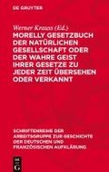 Morelly Gesetzbuch Der Natrlichen Gesellschaft Oder Der Wahre Geist Ihrer Gesetze Zu Jeder Zeit bersehen Oder Verkannt