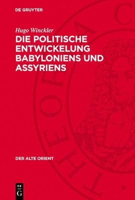 Hugo Winckler - Die Politische Entwickelung Babyloniens Und Assyriens, Inbunden