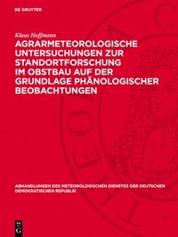 Agrarmeteorologische Untersuchungen Zur Standortforschung Im Obstbau Auf Der Grundlage Ph�nologischer Beobachtungen