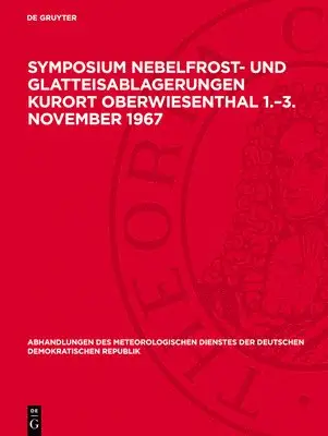 Symposium Nebelfrost- Und Glatteisablagerungen Kurort Oberwiesenthal 1.-3. November 1967