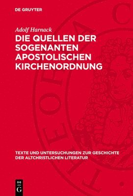 Adolf Harnack - Die Quellen der sogenanten apostolischen Kirchenordnung, Inbunden