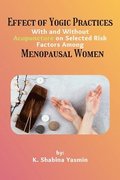 Effect of Yogic Practices With and Without Acupuncture on Selected Risk Factors Among Menopausal Women
