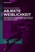 Abjekte Weiblichkeit: Transgressive Inszenierungen Des K�rpers in Der Literatur Von K?no Taeko, Kirino Natsuo Und Kanehara Hitomi