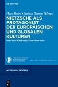 Nietzsche ALS Protagonist Der Europ�ischen Und Globalen Kulturen: �ber Die Fr�he Rezeption (1890-1930)