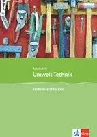 Umwelt Technik: Neubearbeitung. Technik entdecken. Klasse 5 bis 8