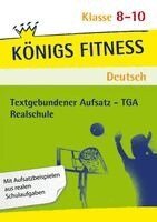Anita Grosser-Glosowitz, Marion Kapfer, Barbara Oppacher - Königs Fitness: Textgebundener Aufsatz - TGA - Klasse 8-10 - Realschule - Deutsch, Häftad