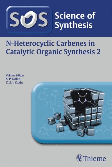 Catherine Cazin, Steven Nolan - Science of Synthesis: N-Heterocyclic Carbenes in Catalytic Organic Synthesis Vol. 2, E-bok