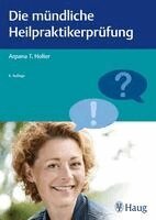 Arpana Tjard Holler - Die mündliche Heilpraktikerprüfung, Häftad