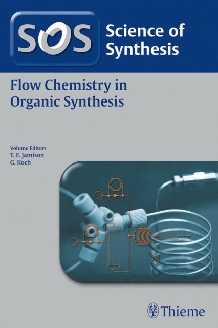 G. Koch, T.F. Jamison - Science of Synthesis: Flow Chemistry in Organic Synthesis, E-bok