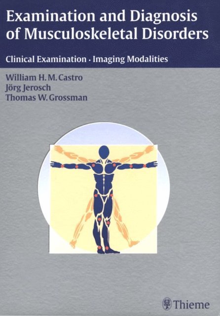 Jorg Jerosch, William H. M. Castro - Examination and Diagnosis of Musculoskeletal Disorders, E-bok