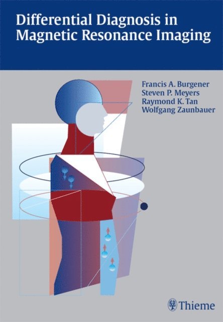 Wolfgang Zaunbauer, Ray Tan, Steven Meyers, Francis A. Burgener - Differential Diagnosis in Magnetic Resonance Imaging, E-bok