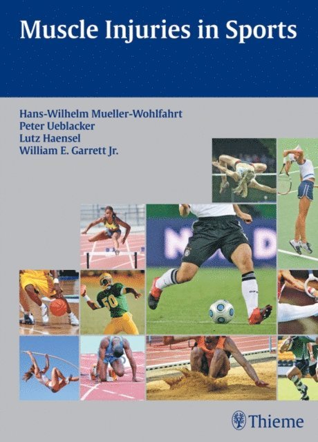 William E. Garrett Jr., Lutz Haensel, Peter Ueblacker, Hans-W. Muller-Wohlfahrt - Muscle Injuries in Sports, E-bok