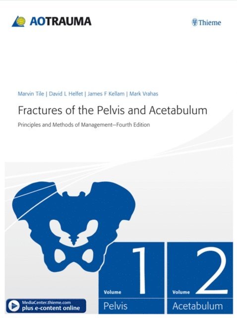 Mark S. Vrahas, James F. Kellam, David L. Helfet, Marvin Tile - Fractures of the Pelvis and Acetabulum, E-bok
