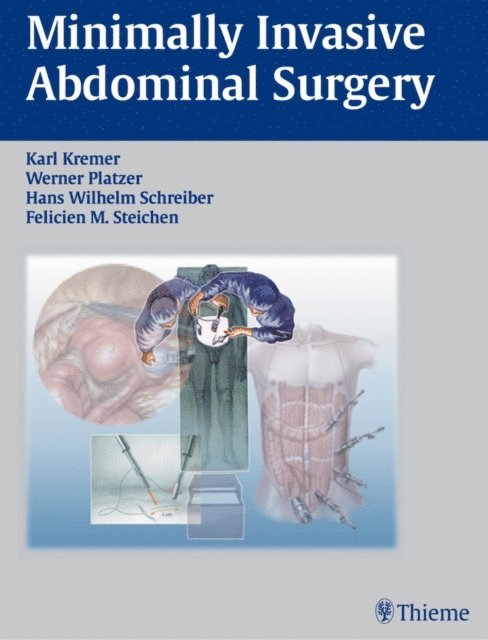 Felicien M. Steichen, Hans-Wilhelm Schreiber, Werner Platzer, Karl Kremer - Minimally Invasive Abdominal Surgery, E-bok