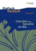 Literatur und Sprache um 1800: Arbeitsheft. EinFach Deutsch - Unterrichtsmodelle und Arbeitshefte